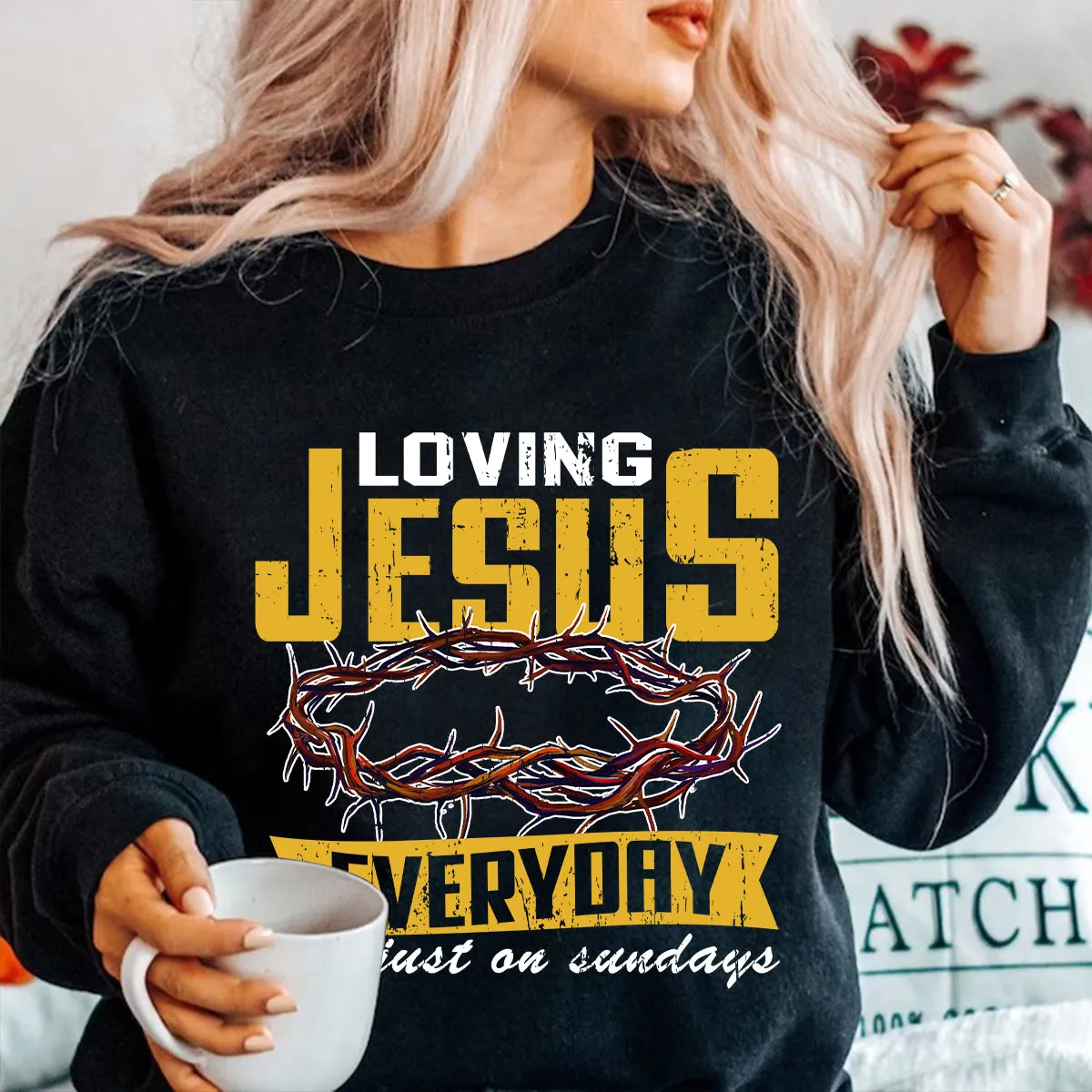 Teesdily | Jesus Crown Graphic Tees, Loving Jesus Everyday Not Just On Sundays Sweatshirt Hoodie Mug, God Inspiration Christian Religious Gifts